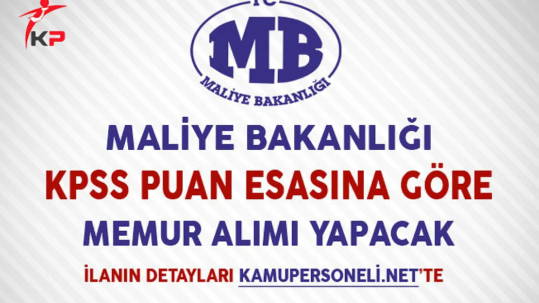 Maliye Bakanlığı KPSS Puan Esasına Göre Memur Alımı Yapacak
