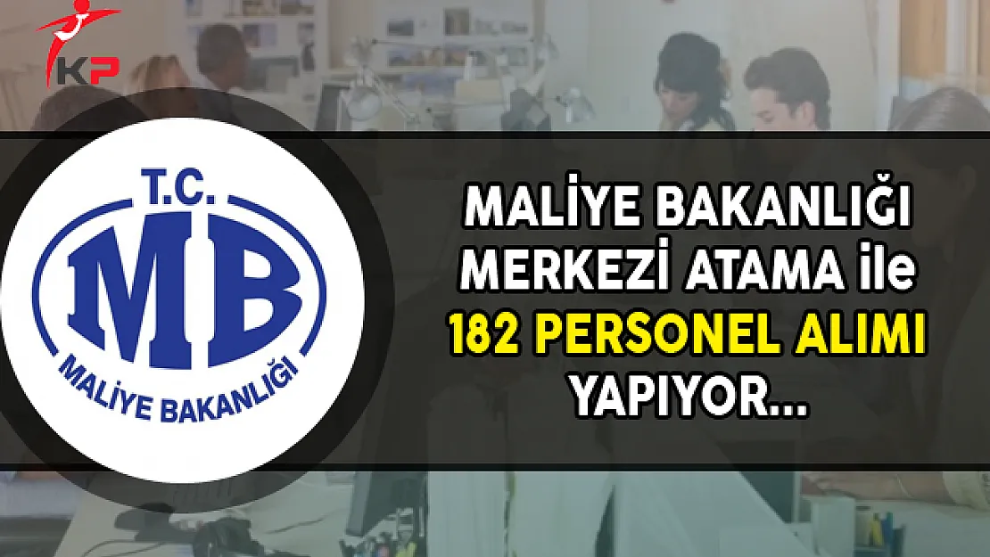 Maliye Bakanlığı Merkezi Atama ile 181 Personel Alımı Yapıyor