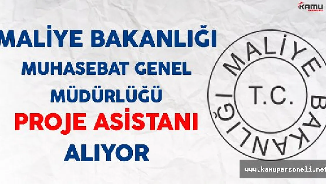 Maliye Bakanlığı Muhasebat Genel Müdürlüğü Proje Asistanı Alıyor