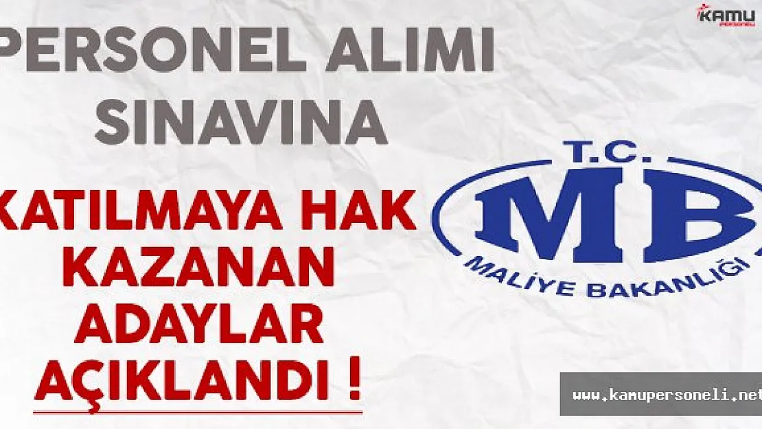 Maliye Bakanlığı Personel Alım Sınavına Katılmaya Hak Kazanan Adaylar Açıklandı