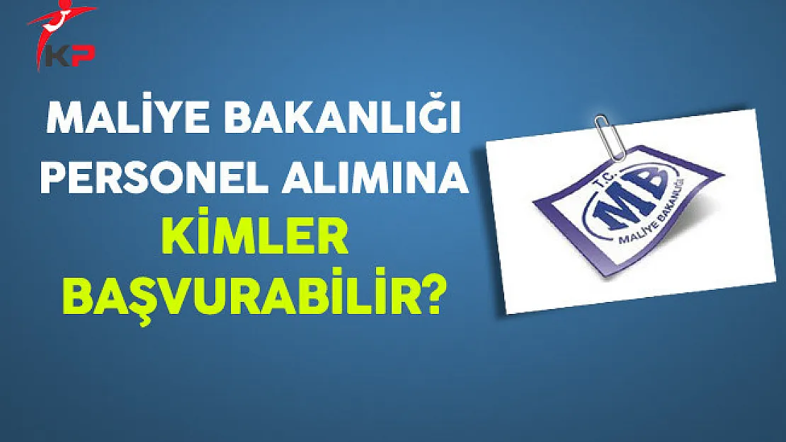 Maliye Bakanlığı Sözleşmeli Personel Alımına Kimler Başvurabilir?