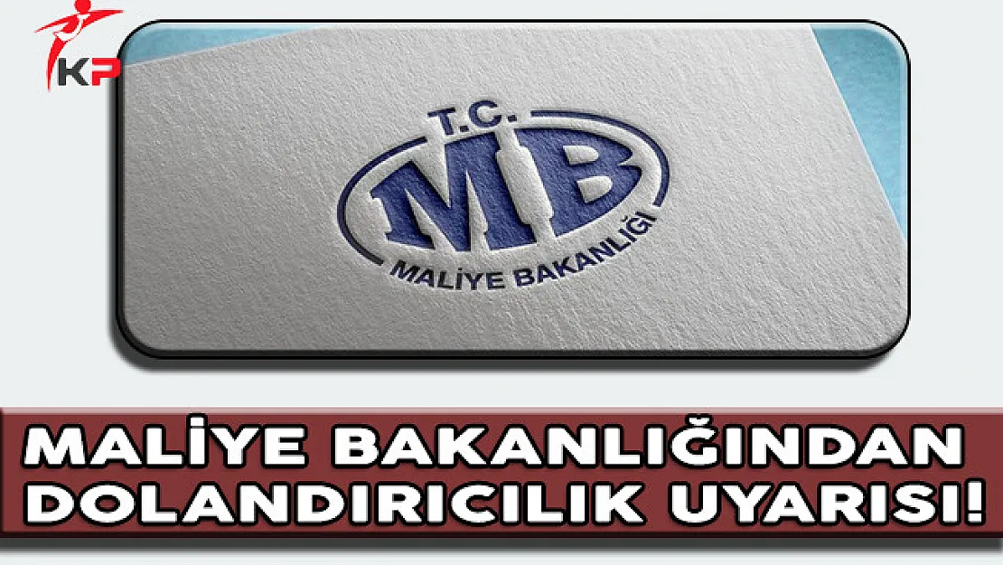 Maliye Bakanlığından Dolandırıcılık Uyarısı Yapıldı