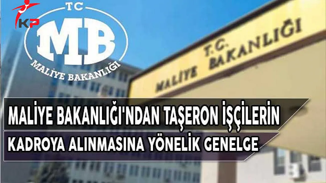 Maliye Bakanlığı'ndan Taşeron İşçilerin Kadroya Alınmasına Yönelik Genelge