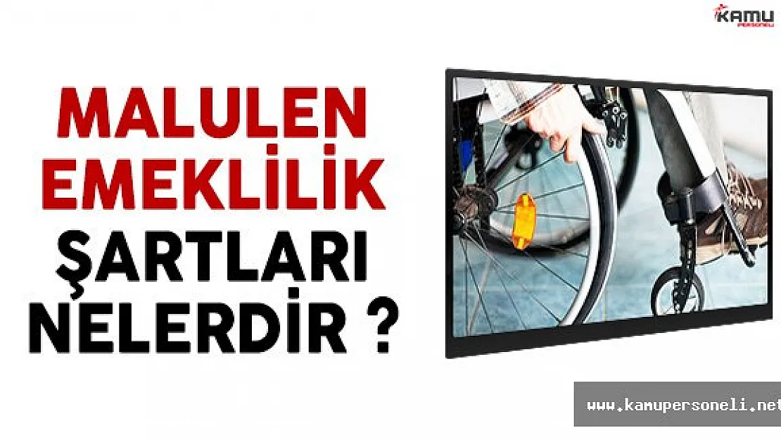 Malulen Emeklilikten Kimler Yararlanabilir Şartları Nedir ?