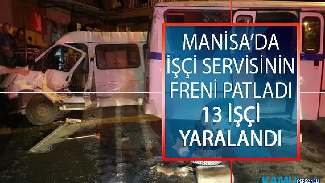Manisa Alaşehir'de İşçi Servisinin Freni Patladı! 13 İşçi Yaralandı