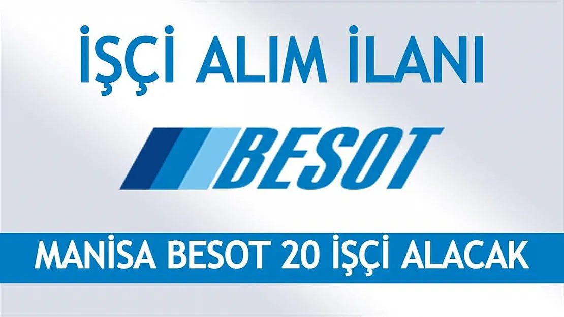 Manisa BESOT 20 işçi alacak! SON BAŞVURU 24 AĞUSTOS'TA