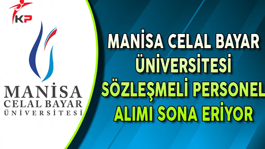 Manisa Celal Bayar Üniversitesi Sözleşmeli Personel Alımı Sona Eriyor