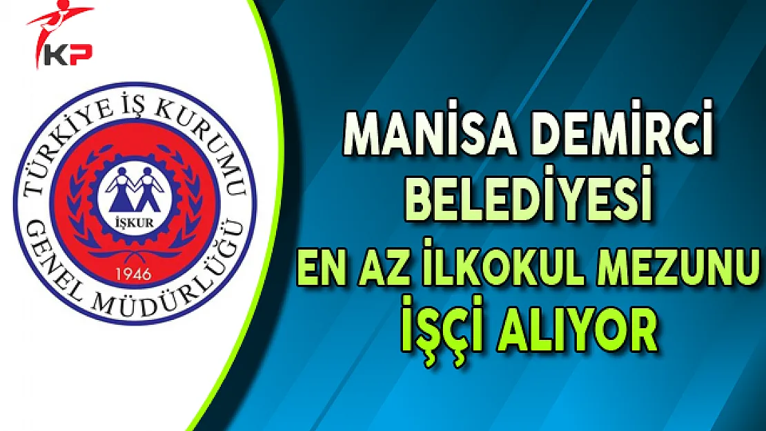 Manisa Demirci Belediye Başkanlığı İşkur Aracılığıyla İşçi Alıyor