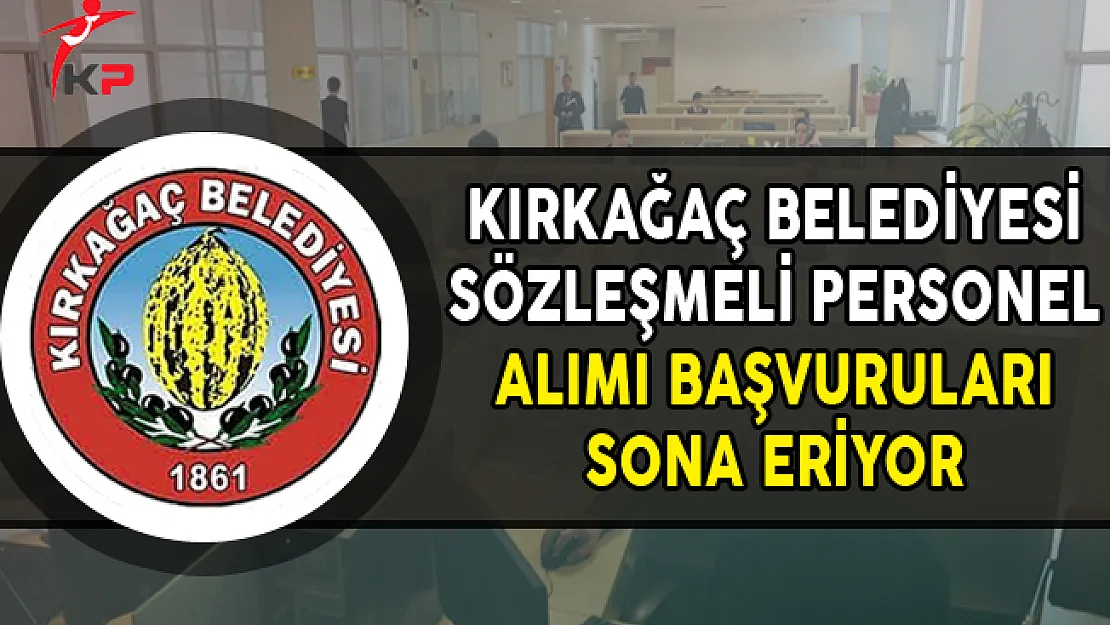 Manisa Kırkağaç Belediyesi Sözleşmeli Personel Alımı Sona Eriyor
