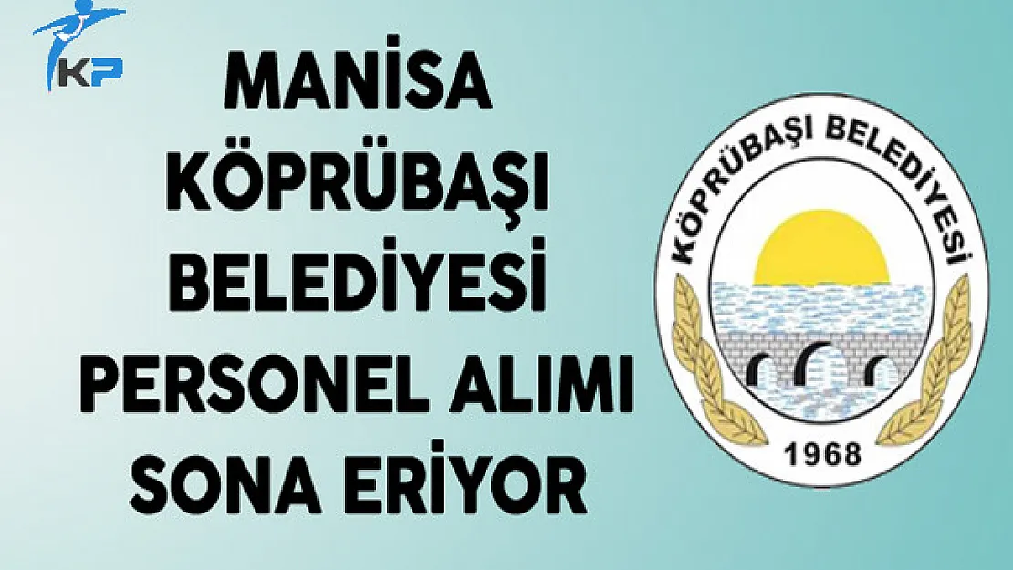 Manisa Köprübaşı Belediyesi Personel Alımı Sona Eriyor
