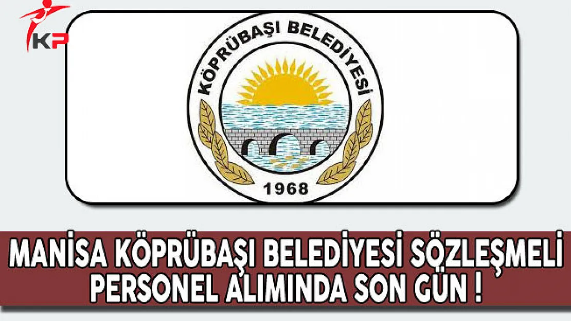 Manisa Köprübaşı Belediyesi Sözleşmeli Personel Alımında Son Gün !