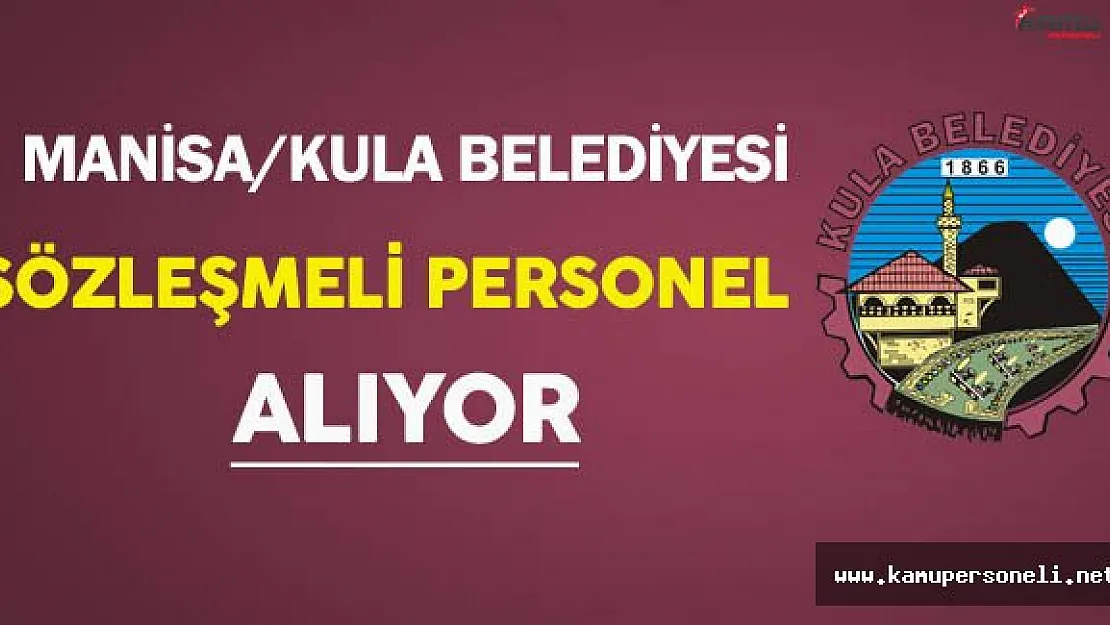 Manisa Kula Belediyesi Sözleşmeli Personel Alıyor