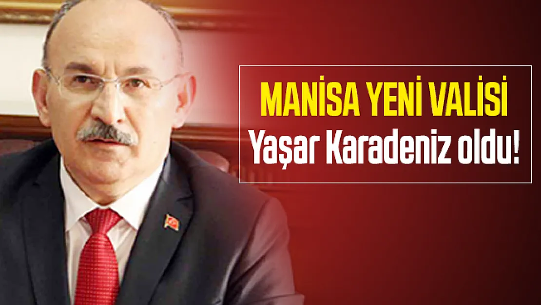 Manisa yeni valisi Yaşar Karadeniz oldu!