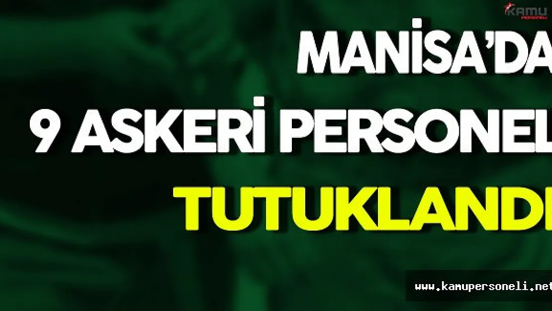 Manisa'da 9 Askeri Personel Tutuklandı
