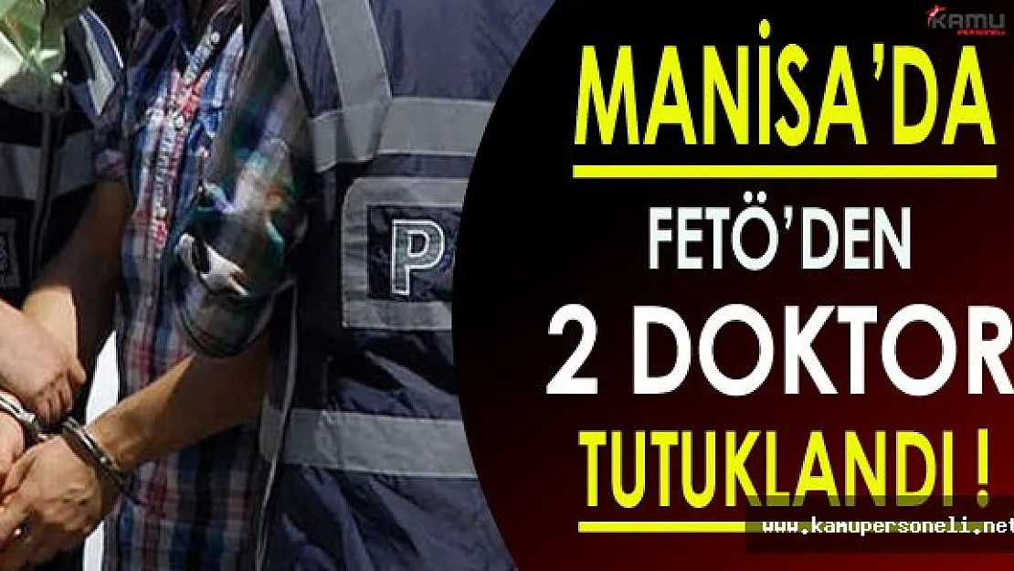 Manisa'da FETÖ'den 2 Doktor Tutuklandı