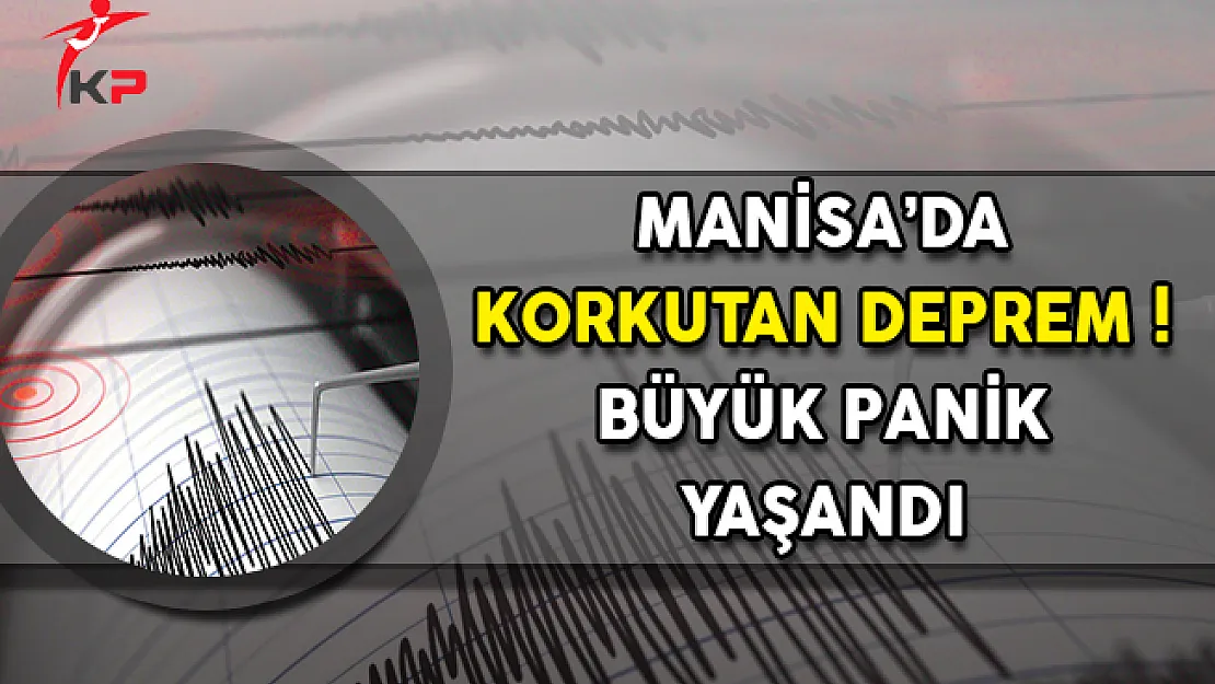 Manisa'da Korkutan Deprem ! Büyük Panik Yaşandı