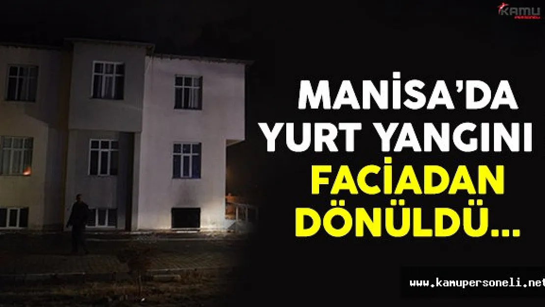 Manisa'da yurt yangını ! Faciadan son anda dönüldü