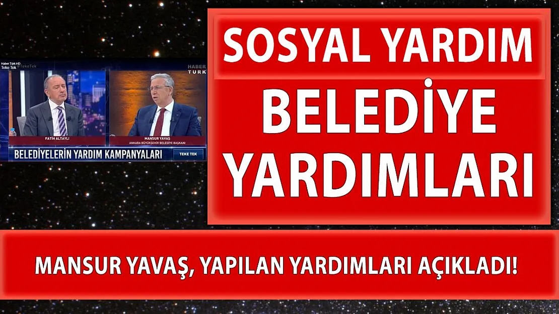 Mansur Yavaş yapılan Belediye yardımlarını açıkladı!