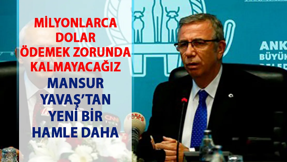Mansur Yavaş'tan yeni bir hamle daha! Milyonlarca dolar cebimizde kalacak!..