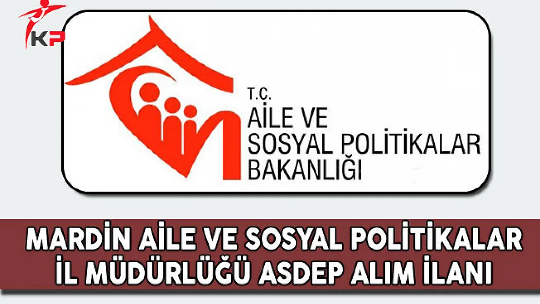 Mardin Aile ve Sosyal Politikalar İl Müdürlüğü ASDEP Alım İlanı