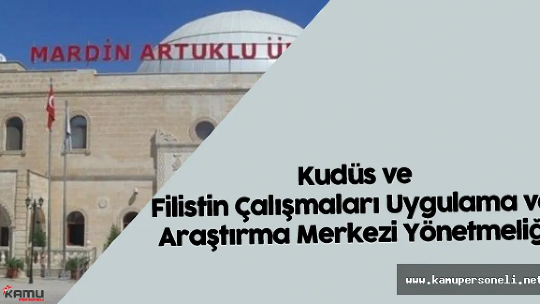 Mardin Artuklu Üniversitesi Kudüs ve Filistin Çalışmaları Uygulama ve Araştırma Merkezi Yönetmeliği