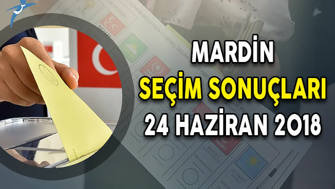 Mardin Cumhurbaşkanlığı Seçim Sonuçları: Mardin Seçim Sonuçları ve Oy Oranları 24 Haziran 2018