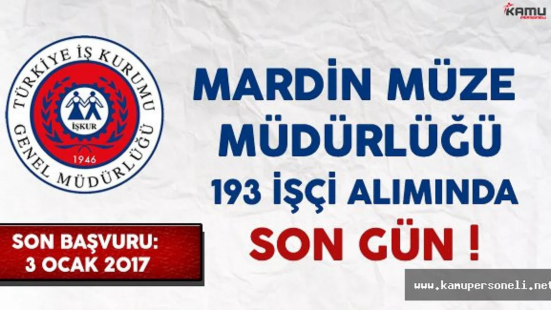 Mardin Müze Müdürlüğü 193 İşçi Alımı Başvurularında Son Gün !
