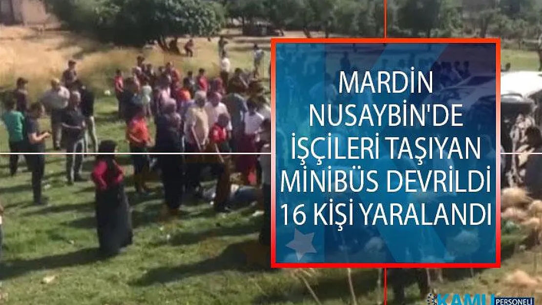 Mardin Nusaybin'de İşçileri Taşıyan Minibüs Devrildi! 16 Kişi Yaralandı