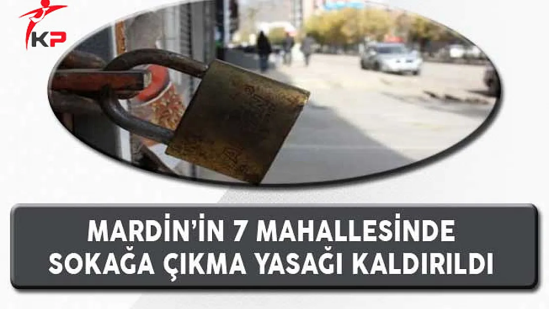 Mardin'de 7 Mahallede Sokağa Çıkma Yasağı Kaldırıldı