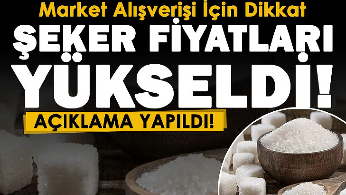 Market alışverişi yapanlar dikkat! Şeker fiyatları yükseldi! Açıklama yapıldı