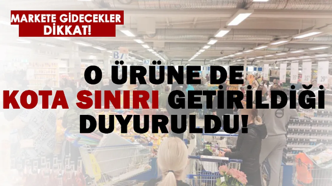 Markete gidecekler dikkat! O ürüne de kota geldi!