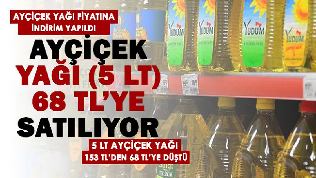Marketlerdeki ortak fiyat belirleme kaldırılınca rekabet arttı! 5 Litre ayçiçek yağı 68 liraya satılıyor: Ayçiçek yağı 153 liradan 68 liraya düştü
