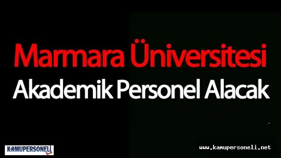 Marmara Üniversitesi 45 Akademik Personel Alacak