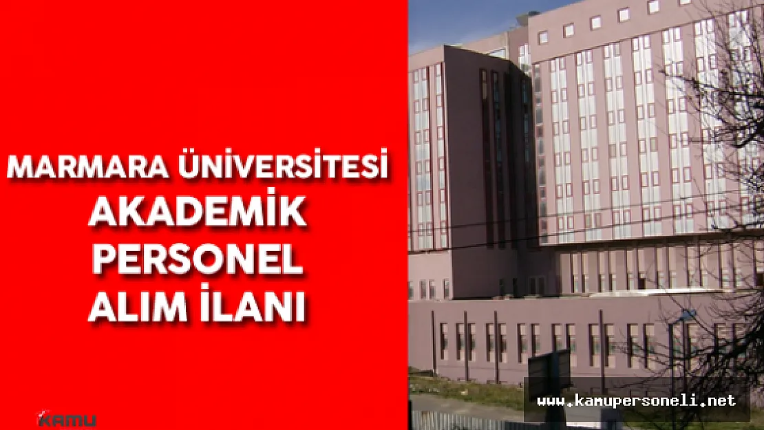Marmara Üniversitesi Akademik Personel Alım İlanı Verdi