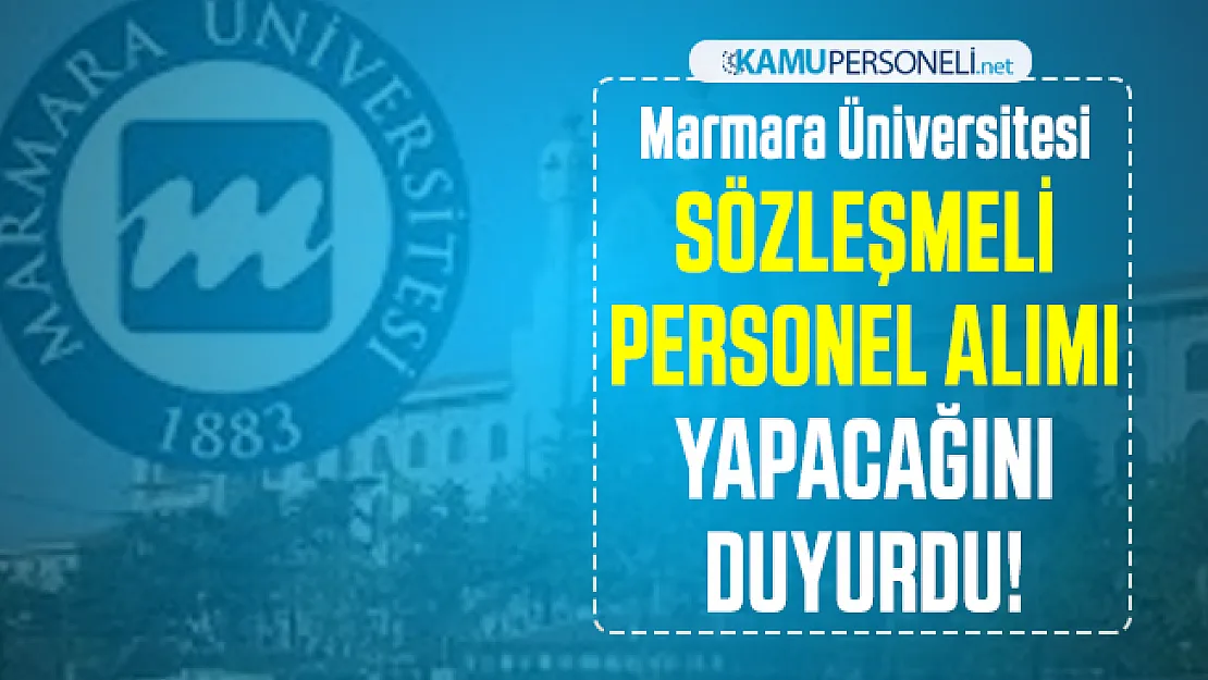 Marmara Üniversitesi sözleşmeli personel alımı yapacağını duyurdu!
