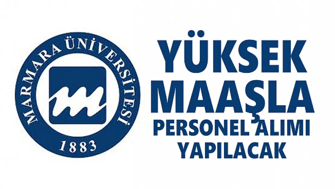 Marmara Üniversitesi yüksek maaşla personel alımı yapacak!