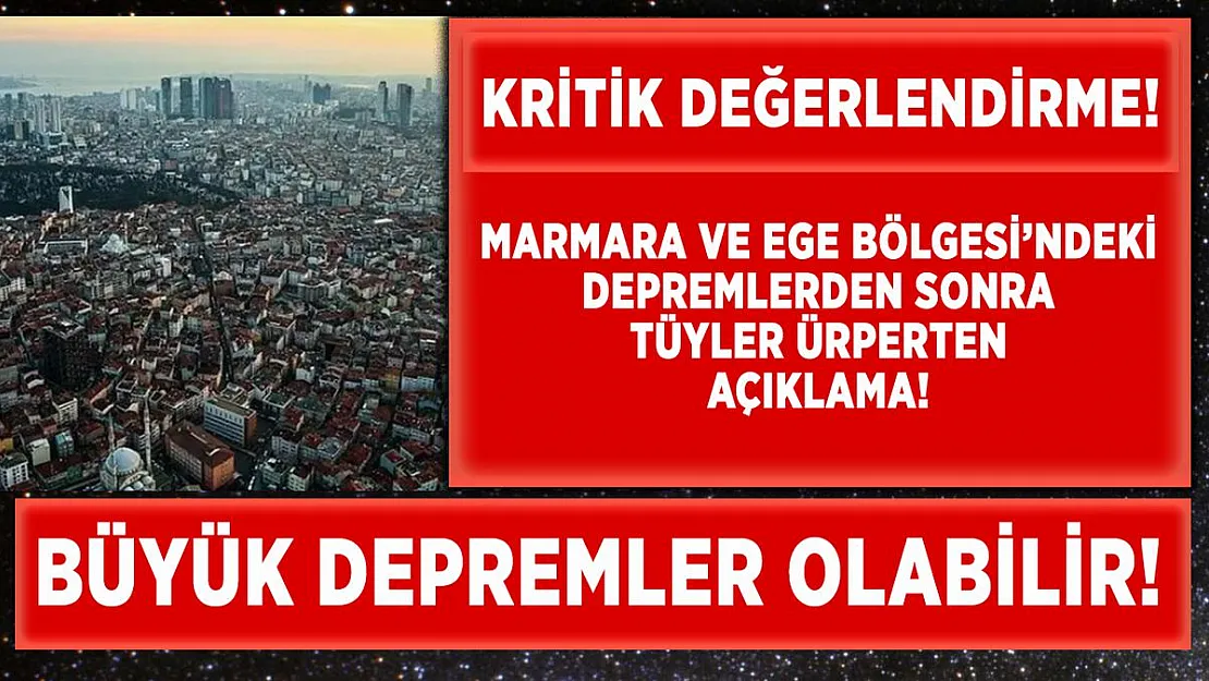 Marmara ve Ege'deki depremlerden sonra korkutan açıklama! Büyük depremler olabilir!