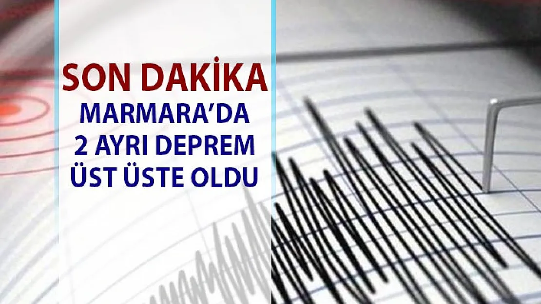 Marmara'da son dakika deprem! 2 Ayrı deprem üst üste oldu!