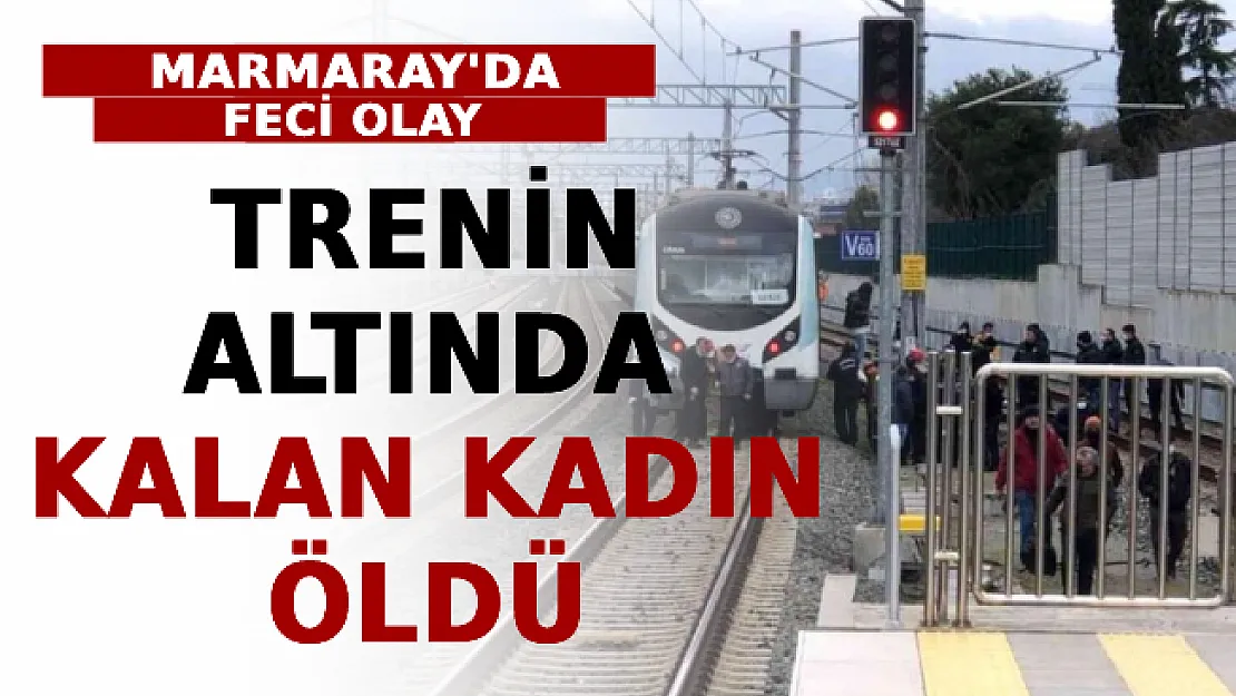 Marmaray'da Feci Olay! Trenin Altında Kalan Kadın Hayatını Kaybetti