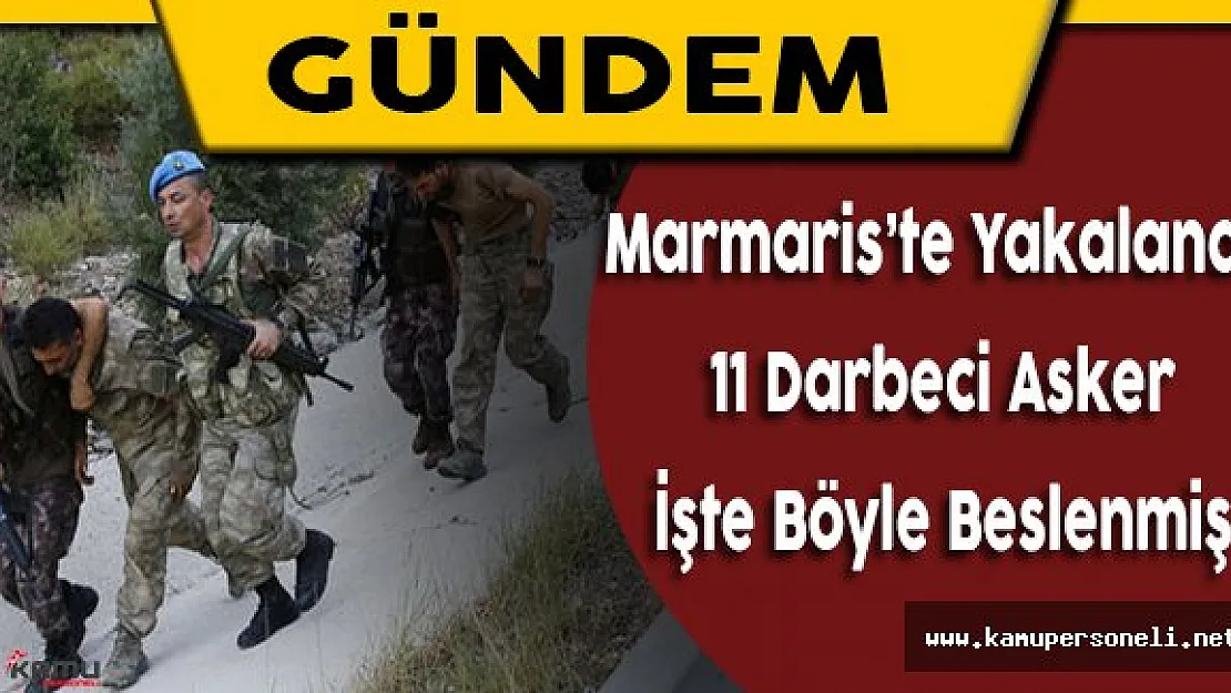 Marmaris'te Yakalanan 11 Darbeci Asker İşte Böyle Beslenmiş