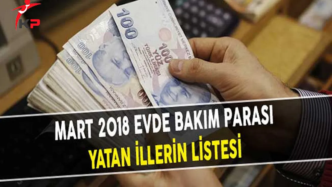 Mart 2018 Evde Bakım Parası Yatan İllerin Listesi