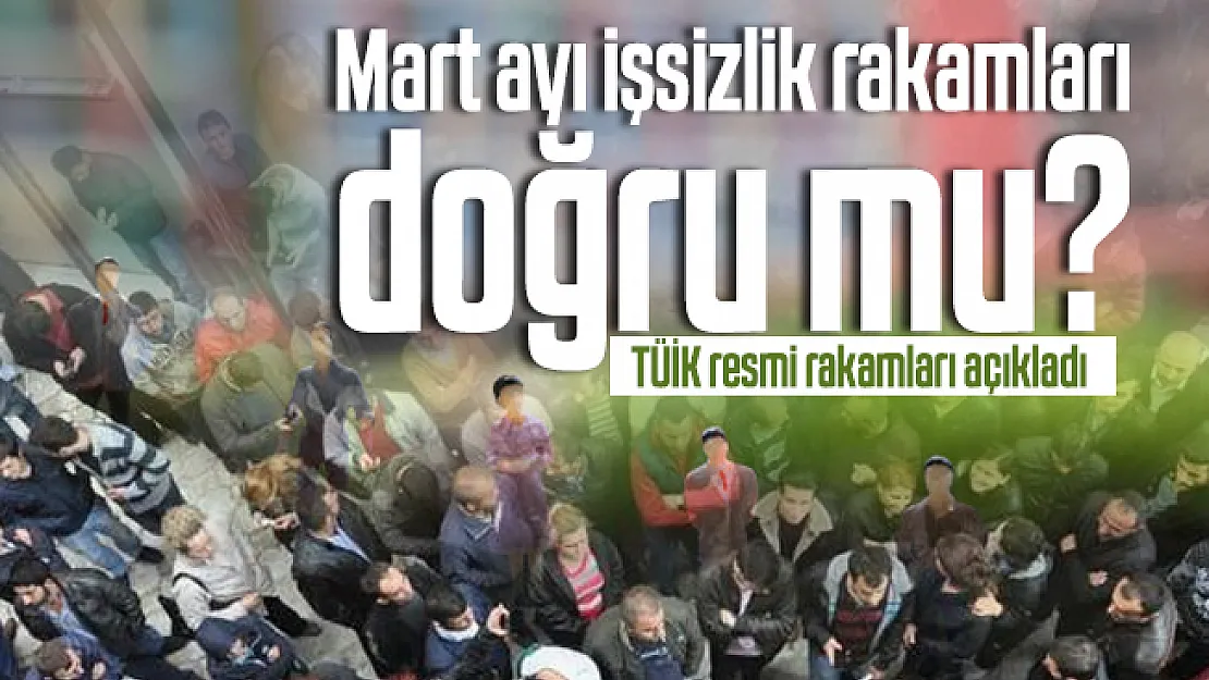 Mart ayı işsizlik rakamları doğru mu? TÜİK resmi rakamları açıkladı