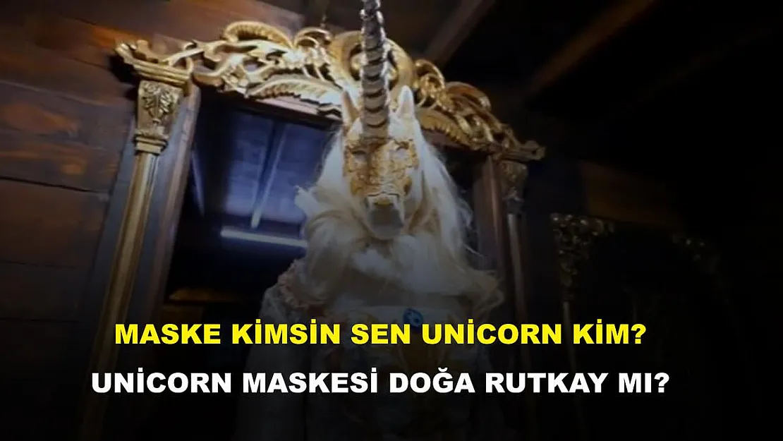 Maske Kimsin Sen unicorn kim? Unicorn maskesi Doğa Rutkay mı?