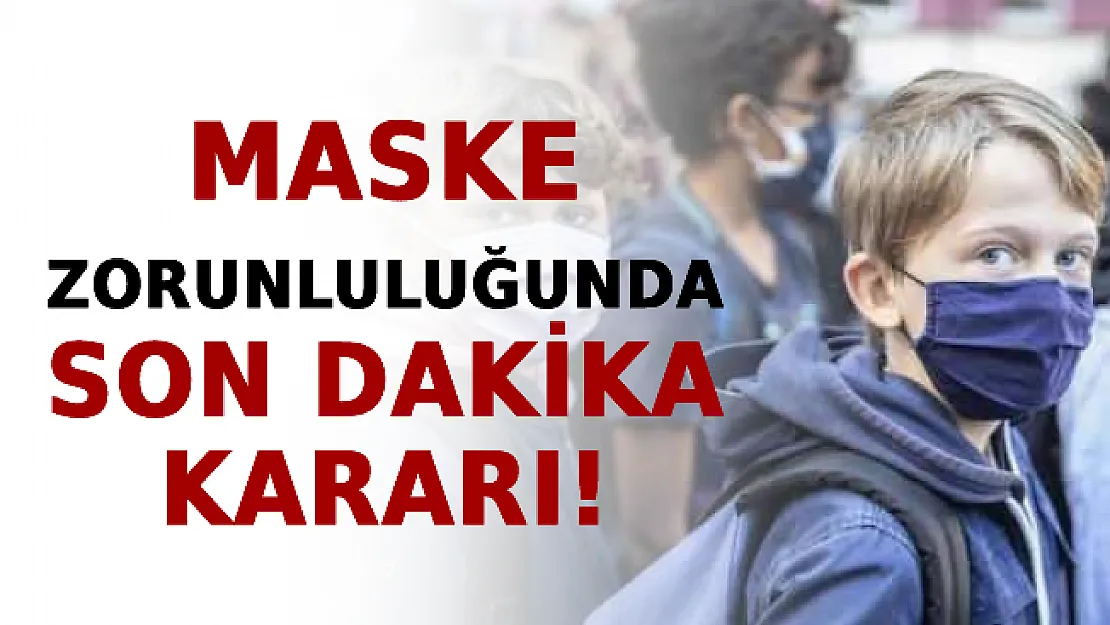 Maske Zorunluluğunda Son Dakika Kararı!