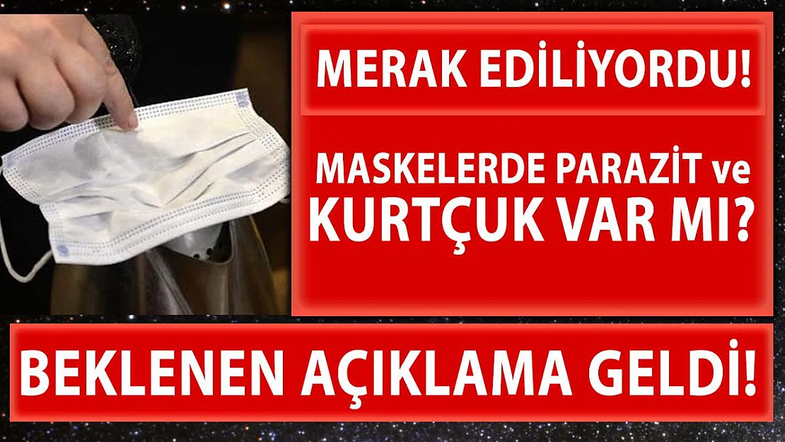 Maskelerde parazit ve kurtçuk var mı? Beklenen açıklama geldi!