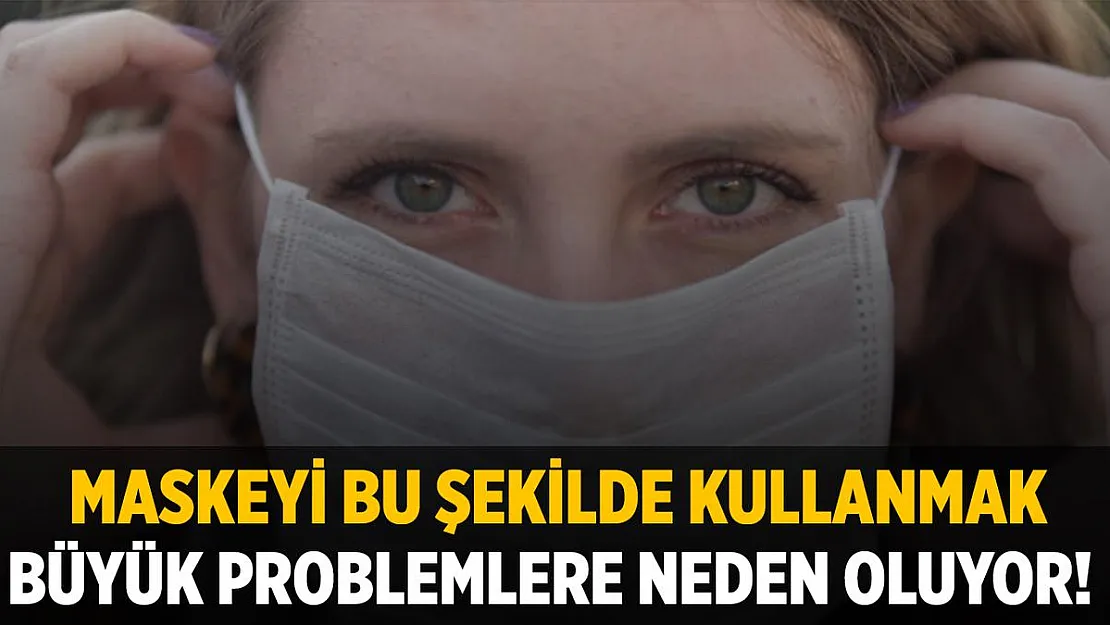 Maskeyi bu şekilde takmak probleme yol açıyor! İşte yapılması gerekenler!