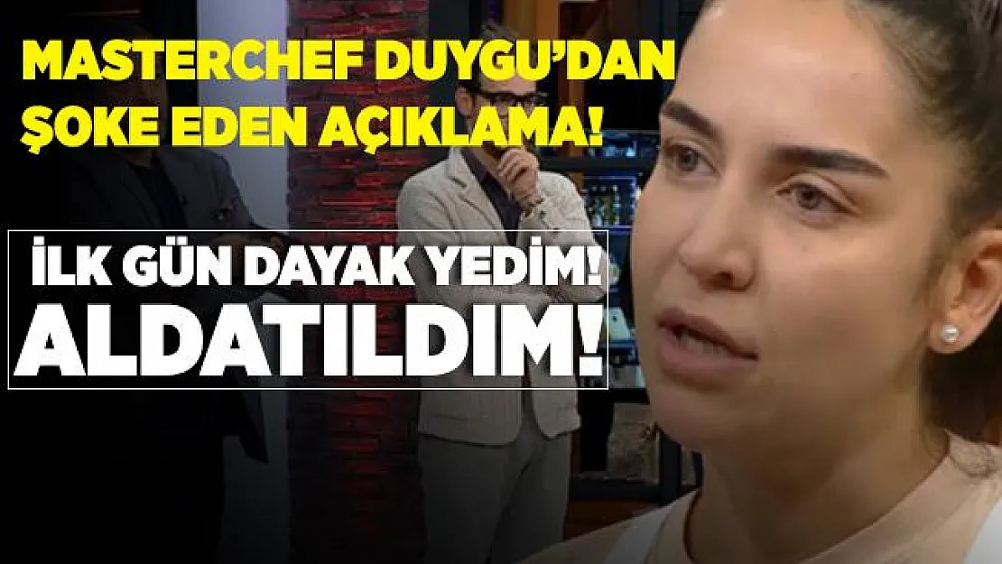 MasterChef Duygu'nun yayında anlattıkları herkesi şoke etti! İlk gün dayak yedim! Aldatıldım!