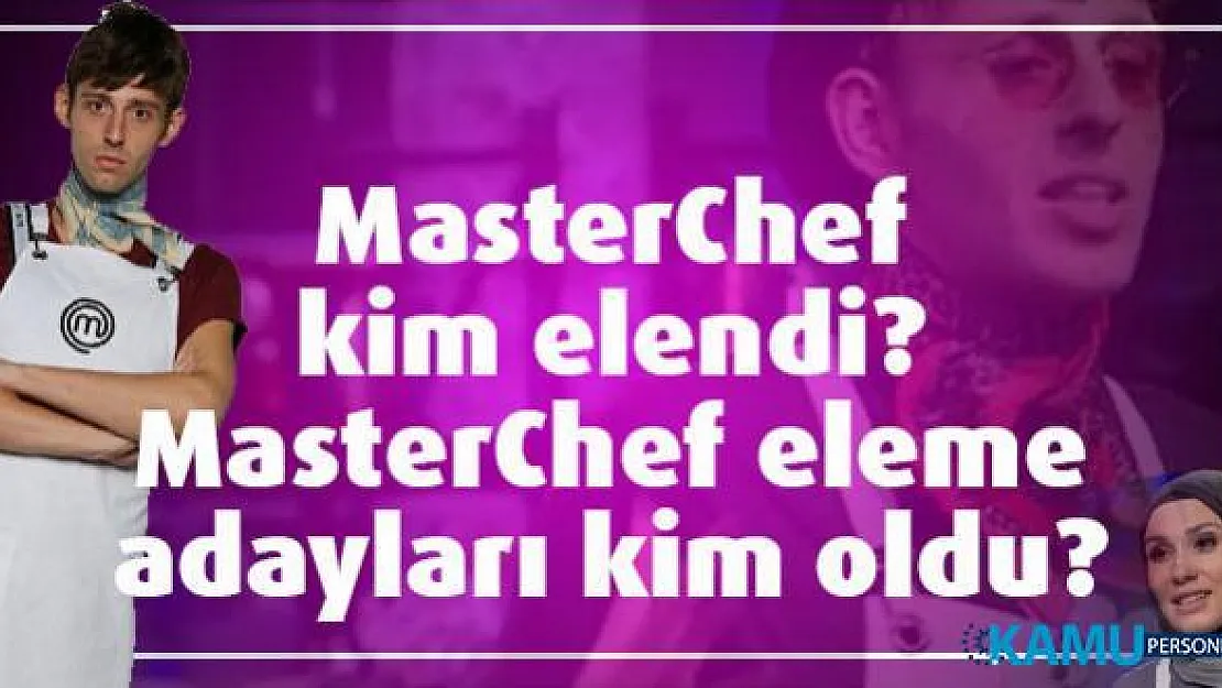 MasterChef kim elendi? MasterChef eleme adayları kim oldu?