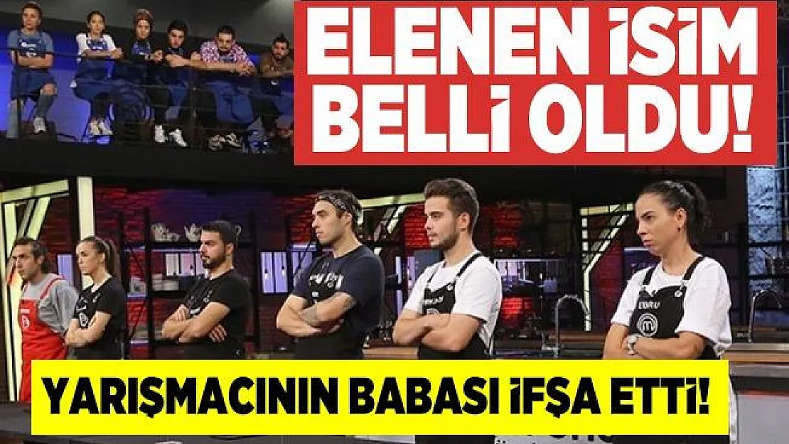Masterchef Türkiye eleme kim elendi? Belli oldu! Yarışmacının babası sosyal medyadan elenen ismi duyurdu!
