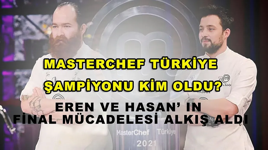 Masterchef Türkiye şampiyonu kim oldu? Eren ve Hasan'ın final mücadelesi alkış aldı